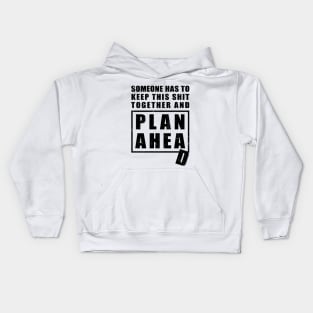 Someone Has to Keep This Shit Together and Plan Ahead Kids Hoodie